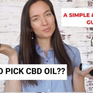 How to Pick the Right CBD Oil Product?   |   COMPLETE GUIDE