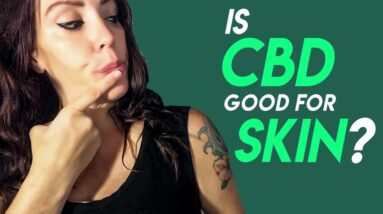 Is CBD Good for Your Skin? Here's Something You'll Find Interesting!