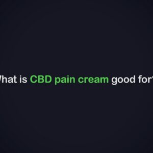 What is CBD Pain Cream Good For?