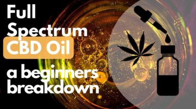 Full Spectrum CBD Oil Benefits - Here's What It Is, and Why It's Best!