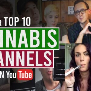 Our Top 10 Cannabis Channels on YouTube!